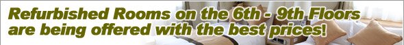Refurbished rooms on 6F - 9F are being offered with best prices!